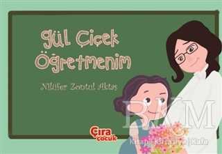 Gül Çiçek Öğretmenim - Çıra Çocuk Yayınları