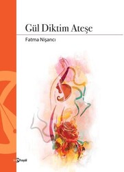 Gül Diktim Ateşe - Hayal Yayınları