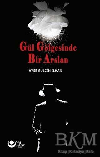 Gül Gölgesinde Bir Arslan - Ayyıldız Kitap