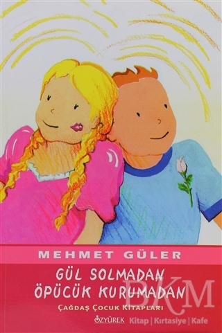 Gül Solmadan Öpücük Kurumadan - Özyürek Yayınları