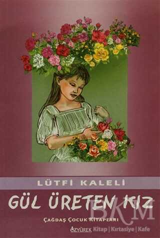 Gül Üreten Kız - Özyürek Yayınları