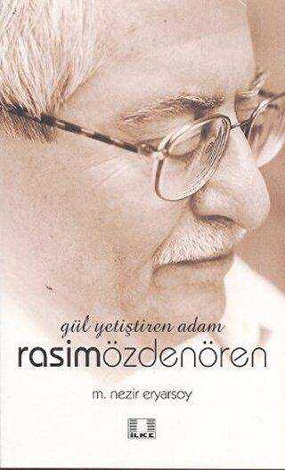 Gül Yetiştiren Adam Rasim Özdenören - İlke Yayıncılık
