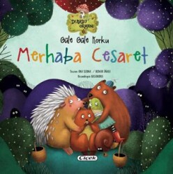 Güle Güle Korku Merhaba Cesaret - Çiçek Yayıncılık