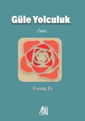Güle Yolculuk - Baygenç Yayıncılık