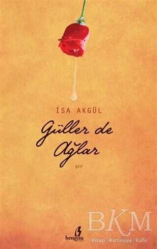Güller de Ağlar - Bengisu Yayınları