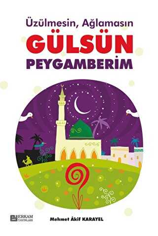 Üzülmesin Ağlamasın Gülsün Peygamberim - Kampanya Kitapları - Erkam