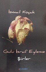 Gülü İsraf Eyleme - Ay Yayınları