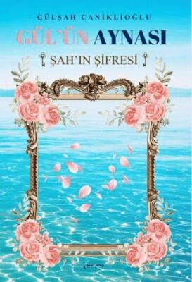 Gül’ün Aynası Şah’ın Şifresi - 1