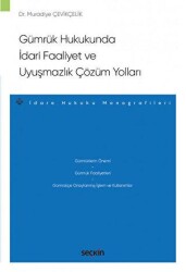 Gümrük Hukukunda İdari Faaliyet ve Uyuşmazlık Çözüm Yolları - Seçkin Yayıncılık