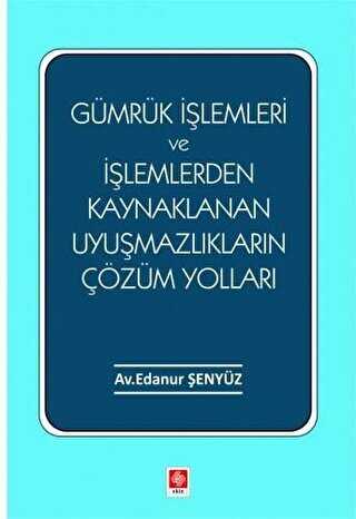 Gümrük İşlemleri ve İşlemlerden Kaynaklanan Uyuşmazlıkların Çözüm Yolları - 1