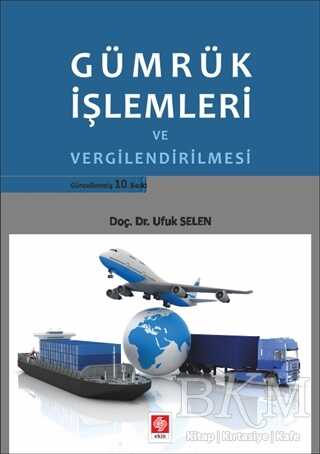 Gümrük İşlemleri ve Vergilendirilmesi - Ekin Basım Yayın