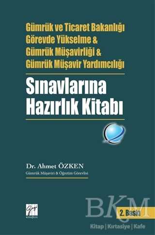 Gazi Kitabevi Gümrük ve Ticaret Bakanlığı Görevde Yükselme ve Gümrük Müşavirliği ve Gümrük Müşavir Yardımcılığı Sınavlarına Hazırlık Kitabı - Gazi Kitabevi