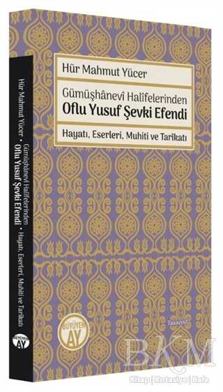 Gümüşhanevi Halifelerinden Oflu Yusuf Şevki Efendi: Hayatı, Eserleri, Muhiti ve Tarikatı - Büyüyen Ay Yayınları