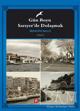 Gün Boyu Sarıyer`de Dolaşmak - Puslu Yayıncılık