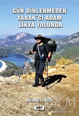 Gün Dinlenmeden Yaban`cı Adam Likya Yolunda - Tilki Kitap