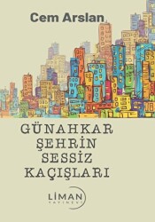 Günahkar Şehrin Sessiz Kaçışları - Liman Yayınevi