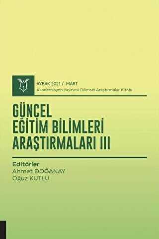Güncel Eğitim Bilimleri Araştırmaları III AYBAK 2021 Mart - Akademisyen Kitabevi