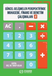 Güncel Gelişmeler Perspektifinde Muhasebe, Finans ve Denetim Çalışmaları 4 - Efe Akademi Yayınları