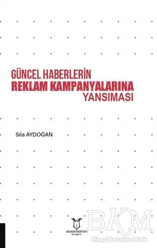 Güncel Haberlerin Reklam Kampanyalarına Yansıması - Akademisyen Kitabevi