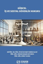 Güncel İş ve Sosyal Güvenlik Hukuku - Efe Akademi Yayınları