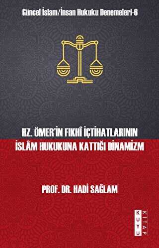 Güncel İslam-İnsan Hukuku Denemeleri-6 Hz. Ömer’in Fıkhî İçtihatlarının İslam Hukukuna Kattığı Dinamizm