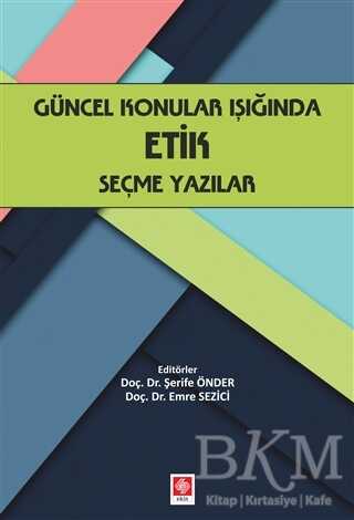 Güncel Konular Işığında Etik Seçme Yazılar - Ekin Basım Yayın