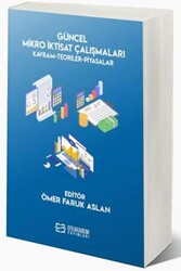 Güncel Mikro İktisat Çalışmaları Kavram-Teoriler-Piyasalar - Efe Akademi Yayınları
