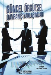 Güncel Örgütsel Davranış Yaklaşımları - Efe Akademi Yayınları