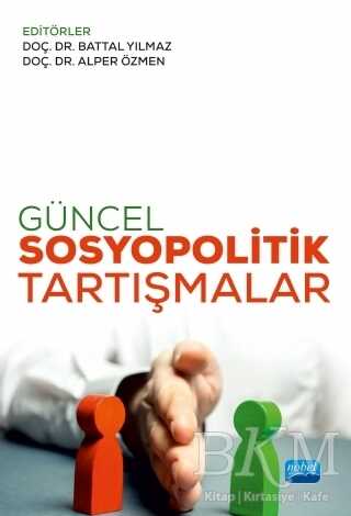 Güncel Sosyopolitik Tartışmalar - Nobel Akademik Yayıncılık