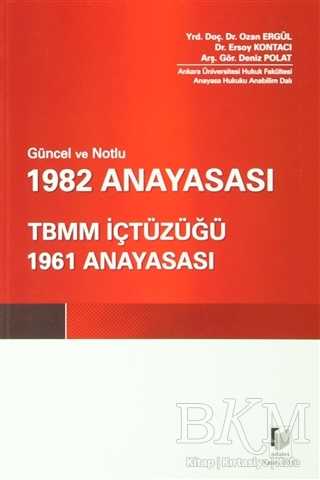 Güncel ve Notlu 1982 Anayasası - TBMM İçtüzüğü - 1961 Anayasası