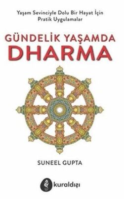 Gündelik Yaşamda Dharma; Yaşam Sevinciyle Dolu Bir Hayat İçin Pratik Uygulamalar