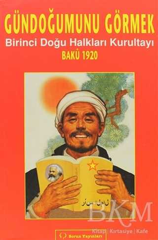 Gündoğumunu Görmek - Birinci Doğu Halkları Kurultayı Bakü 1920 - Sorun Yayınları