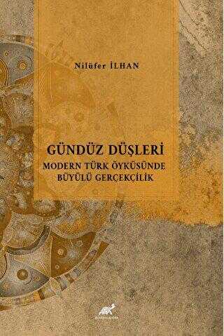 Gündüz Düşleri Modern Türk Öyküsünde Büyülü Gerçeklik - Paradigma Akademi Yayınları