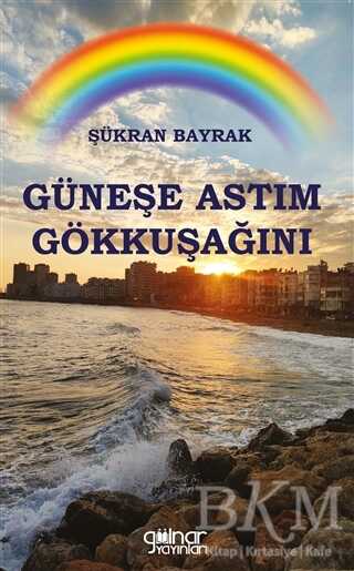Güneşe Astım Gökkuşağını - Gülnar Yayınları