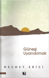 Güneşi Uyandırmak - Çınaraltı Yayınları
