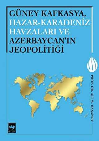 Güney Kafkasya, Hazar-Karadeniz Havzaları ve Azerbaycan`ın Jeopolitiği