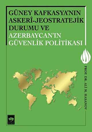 Güney Kafkasya`nın Askeri - Jeostratejik Durumu ve Azerbaycan`ın Güvenlik Politikası