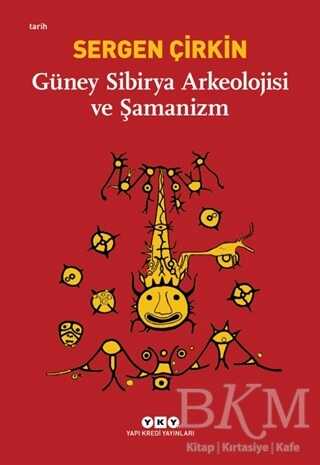 Güney Sibirya Arkeolojisi ve Şamanizm - Yapı Kredi Yayınları