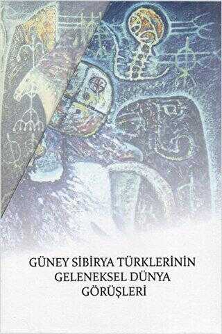 Güney Sibirya Türklerinin Geleneksel Dünya Görüşleri 3 Kitap Takım