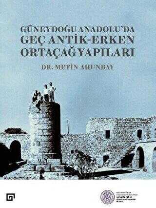 Güneydoğu Anadolu;`da Geç Antik - Erken Ortaçağ Yapıları