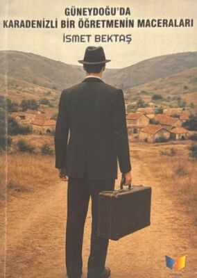 Güneydoğu`da Karadenizli Bir Öğretmenin Maceraları - 1
