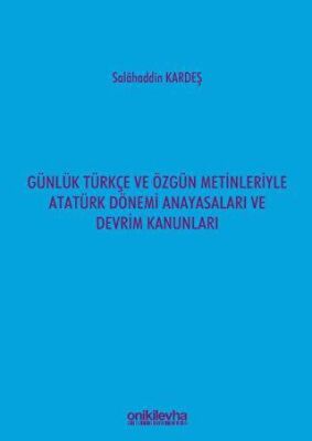 Günlük Türkçe ve Özgün Metinleriyle Atatürk Dönemi Anayasaları ve Devrim Kanunları - 1