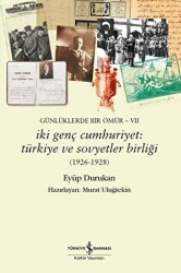 Günlüklerde Bir Ömür VII - İki Genç Cumhuriyet: Türkiye ve Sovyetler Birliği 1926-1928 - İş Bankası Kültür Yayınları