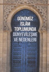 Günümüz İslam Toplumunda Dünyevileşme ve Nedenleri - Ensar Neşriyat