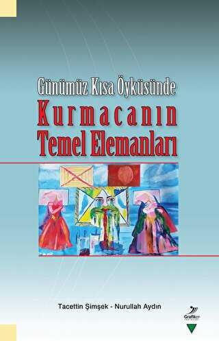 Günümüz Kısa Öyküsünde - Kurmacanın Temel Elemanları - Grafiker Yayınları