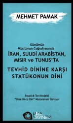 Günümüz Müslüman Coğrafyasında İran, Suudi Arabistan, Mısır ve Tunus’ta Tevhid Dini`ne Karşı Statüko - Hira Yayınevi