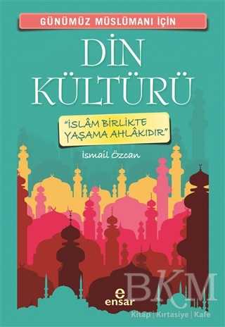 Günümüz Müslümanı İçin Din Kültürü - Ensar Neşriyat