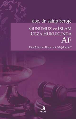 Günümüz ve İslam Ceza Hukukunda AF - Fecr Yayınları