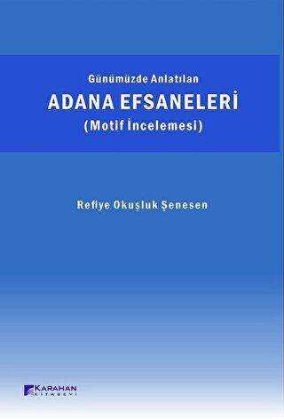 Günümüzde Anlatılan Adana Efsaneleri Motif İncelemesi - Karahan Kitabevi