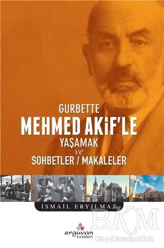 Gurbette Mehmed Akif’le Yaşamak ve Sohbetler Makaleler - Erguvan Yayınevi